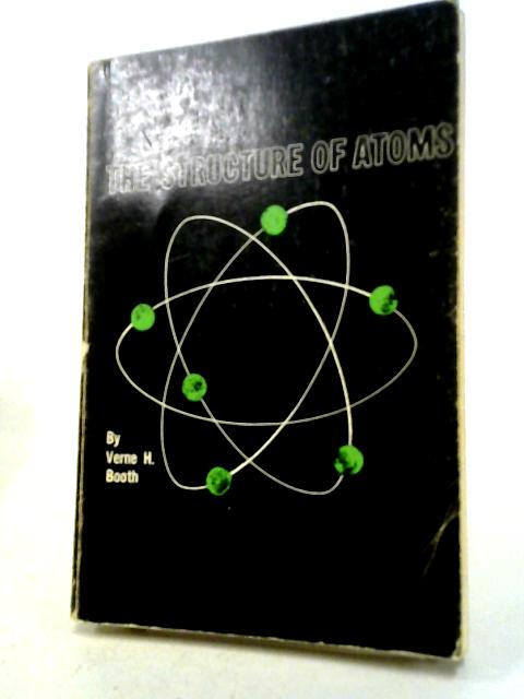 The Structure Of Atoms von Verne H. Booth