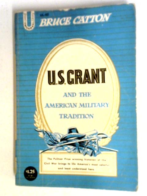 U.S. Grant and the American Military Tradition par Bruce Catton
