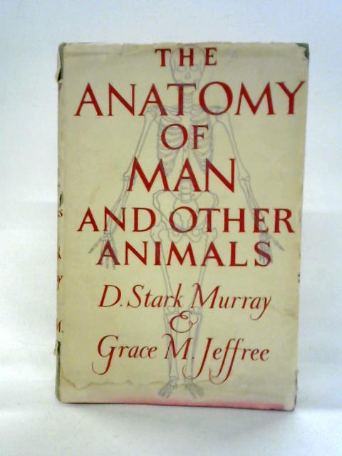 The Anatomy Of Man And Other Animals, Or, Brothers Under The Skin von D. Stark Murray and Grace M. Jeffree