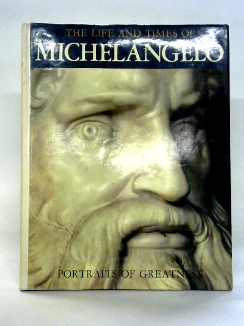 The Life and Times of Michelangelo By Maria Luisa Rizzati