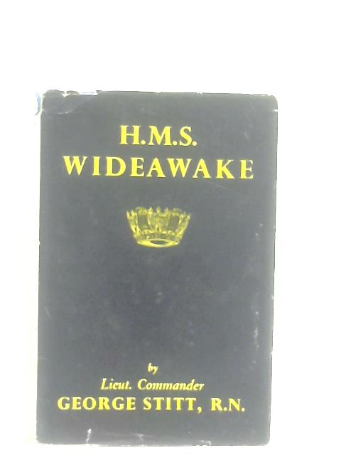 H.M.S. Wideawake - Destroyer and Preserver By George Stitt