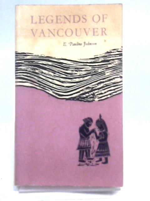 Legends of Vancouver By E. Pauline Johnson