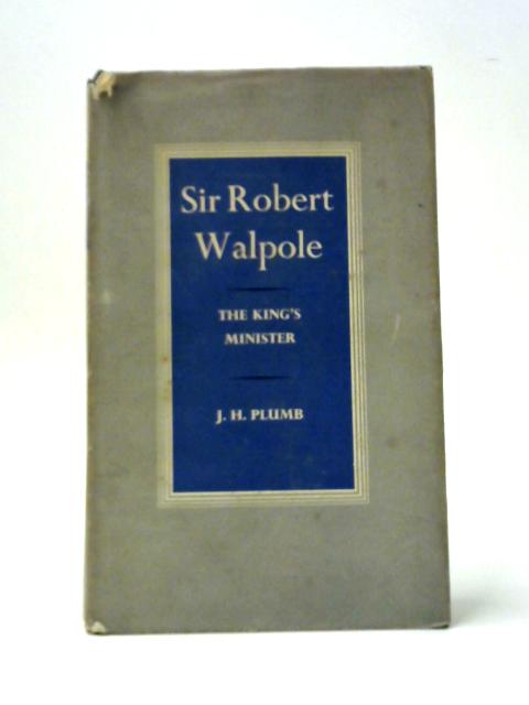 Sir Robert Walpole: The King's Minister von J. H. Plumb