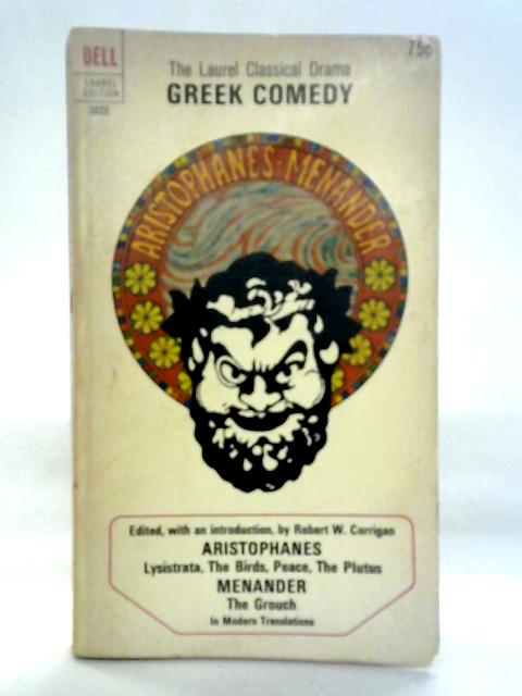 Greek Comedy. The Laurel Classical Drama By Robert W Corrigan Ed.