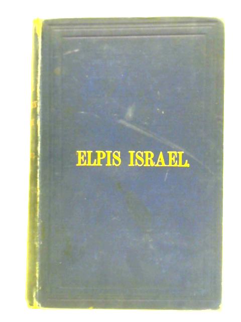Elpis Israel: An Exposition Of The Kingdom Of God By John Thomas