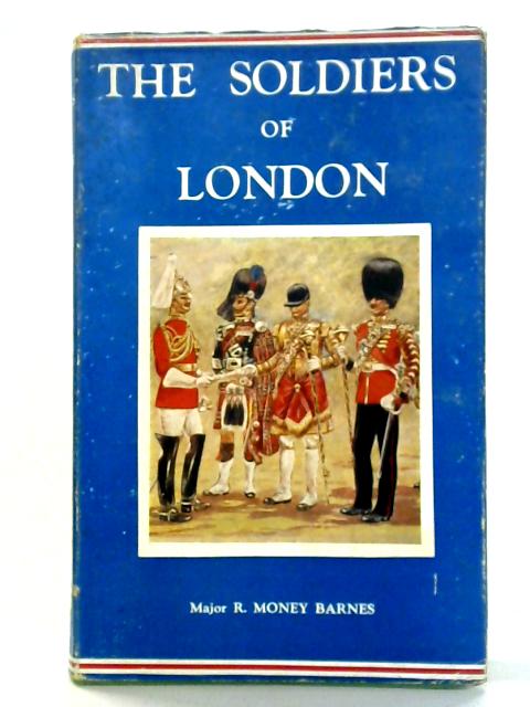 The Soldiers of London von R. Money Barnes