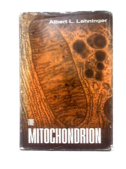 The Mitochondrion: Molecular Basis of Structure and Function By Albert L. Lehninger