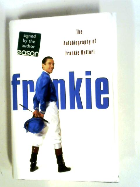 Frankie: The Autobiography Of Frankie Dettori By Frankie Dettori