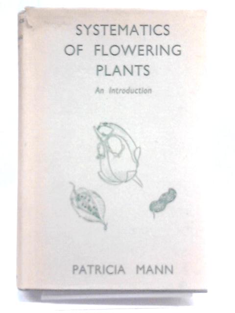 Systematics of Flowering Plants. An Introduction von Patricia Mann