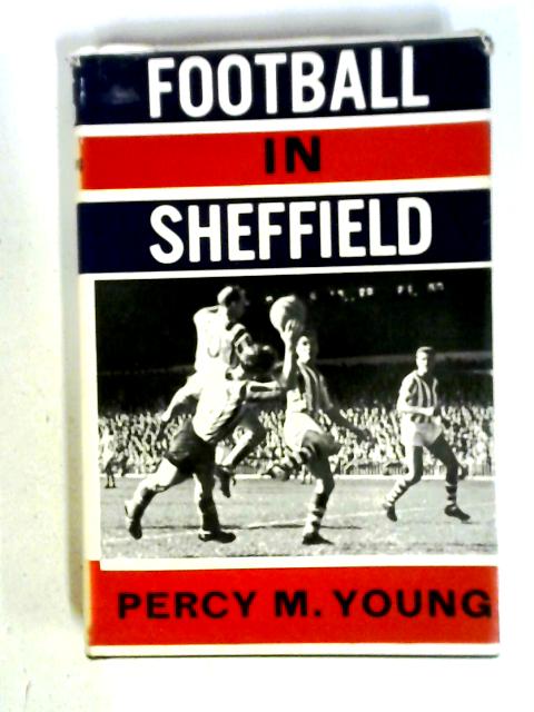 Football In Sheffield By Percy M. Young