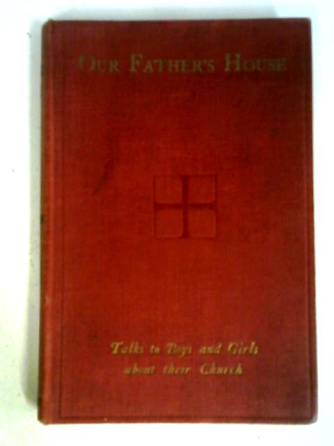 Our Father's House Talks To Boys & Girls About Their Church von G R Oakley