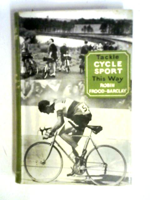 Tackle Cycle Sport This Way von Robin Frood-Barclay