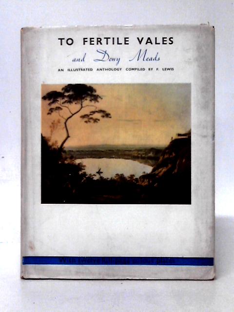 To Fertile Vales and Dewy Meads: Anthology (Limited Edition) von F. Lewis (comp)