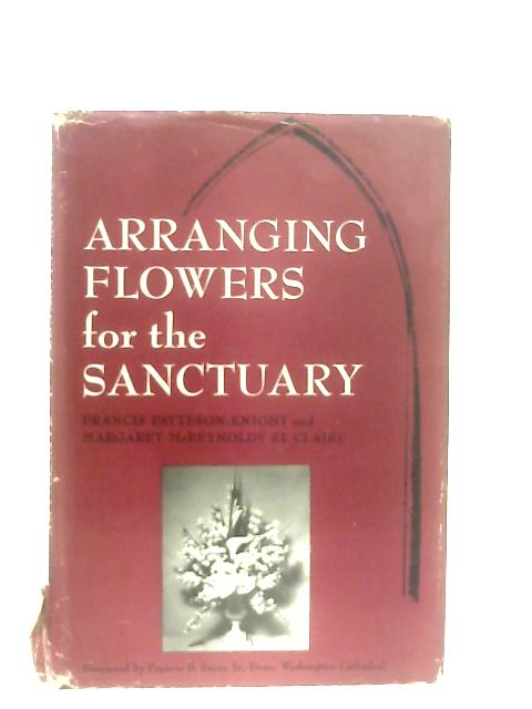 Arranging Flowers for the Sanctuary By F. Patteson-Knight & M. M. St. Claire