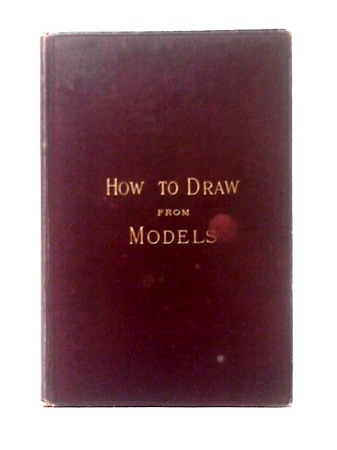 How to Draw From Models and Common Objects, A Practical Manual By W. E. Sparkes