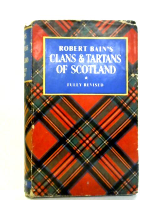 Robert Bain's The Clans And Tartans Of Scotland By Margaret O. Macdougall