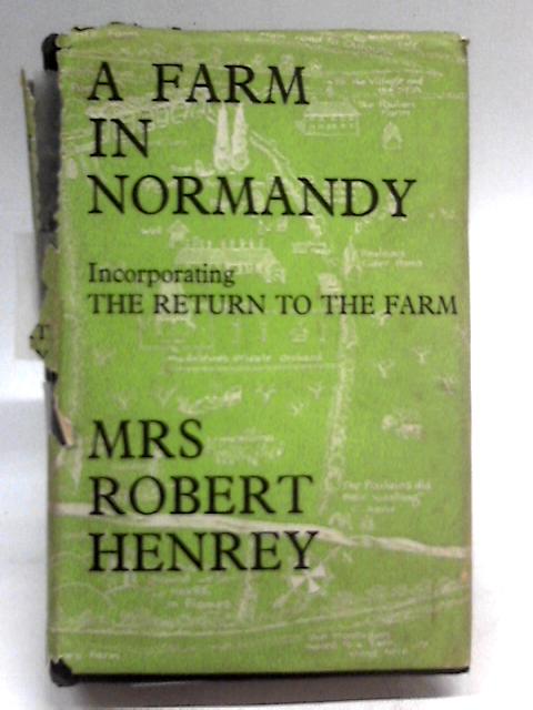 A Farm In Normandy, and, The Return To The Farm By Mrs Robert Henrey