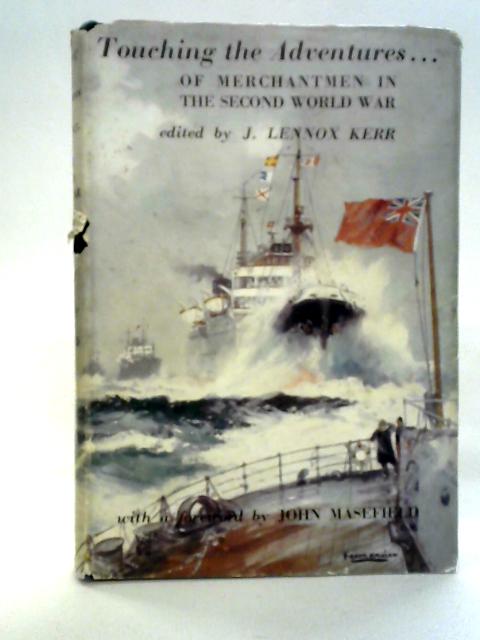 Touching the Adventures of Merchantmen in the Second World War By J Lennox Kerr