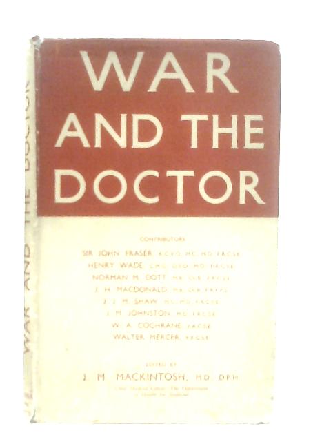 War and the Doctor: Essays on the Immediate Treatment of War Wounds par J. M. Mackintosh