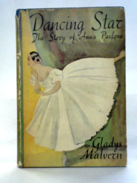 Dancing Star: The Story of Anna Pavlova von Gladys Malvern