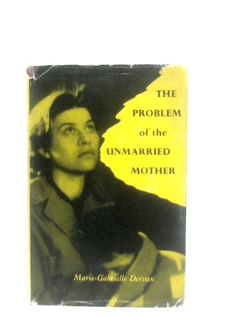 The Problem of the Unmarried Mother By Marie-Gabrielle Dervan