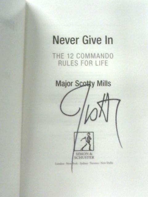 Never Give In: The 12 Commando Rules for Life von Major Scotty Mills