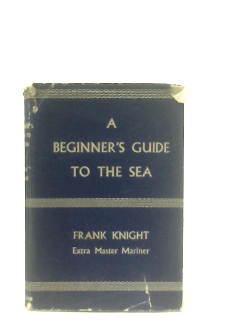 A Beginner's Guide To The Sea von Frank Knight