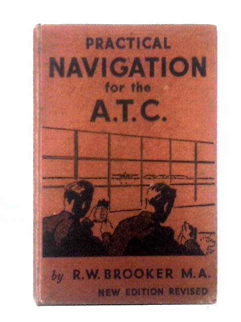 Practical Navigation for the A.T.C. By R. W. Brooker