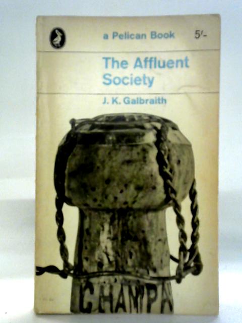 The Affluent Society By J.K. Galbraith