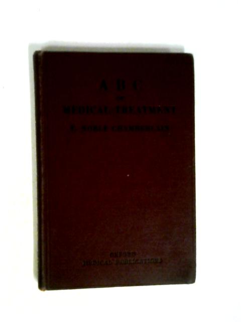 A B C of Medical Treatment By E. Noble Chamberlain