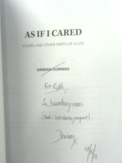 As If I Cared: Poems And Other Parts Of A Life von Damian Gorman