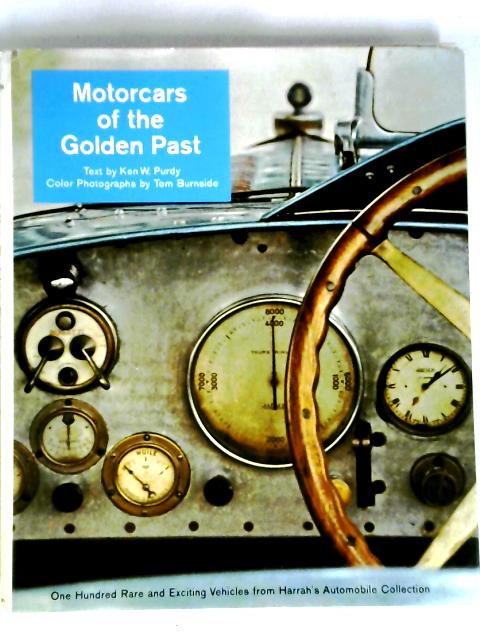 Motorcars Of The Golden Past: One Hundred Rare And Exciting Vehicles From Harrah's Automobile Collection von Ken W. Purdy