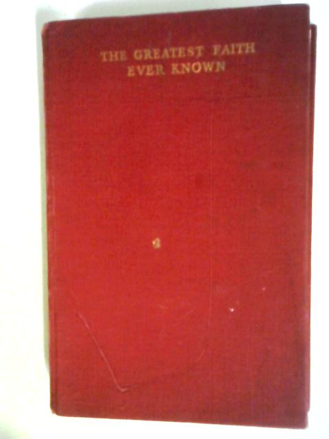 The Greatest Faith Ever Known By Fulton Ourlser and April Oursler Armstrong