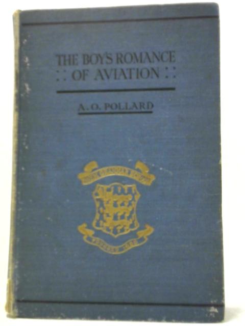 The Boy's Romance of Aviation By Captain A. O. Pollard