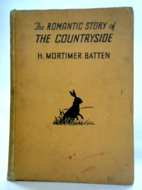 The Romantic Story Of The Countryside von H.Mortimer Batten