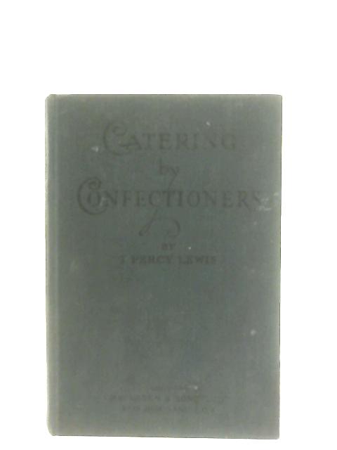 Catering By Confectioners par T. Percy Lewis
