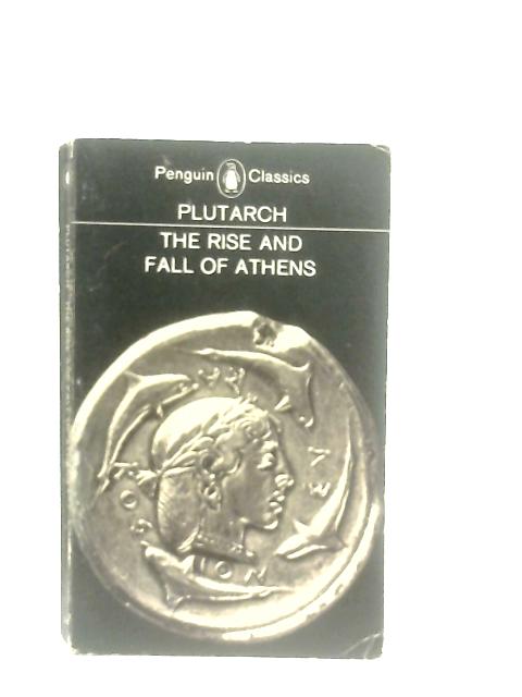 The Rise and Fall of Athens (Penguin Classics) By Plutarch