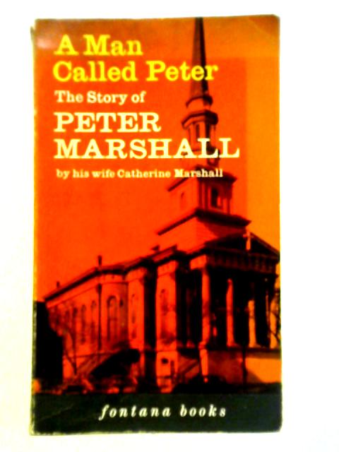 A Man Called Peter: The Story Of Peter Marshall von Catherine Wood Marshall