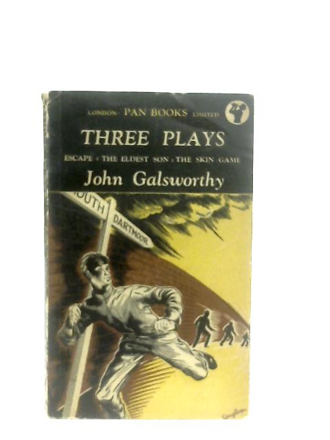 Three Plays. Escape. The Eldest Son. The Skin Game By John Galsworthy