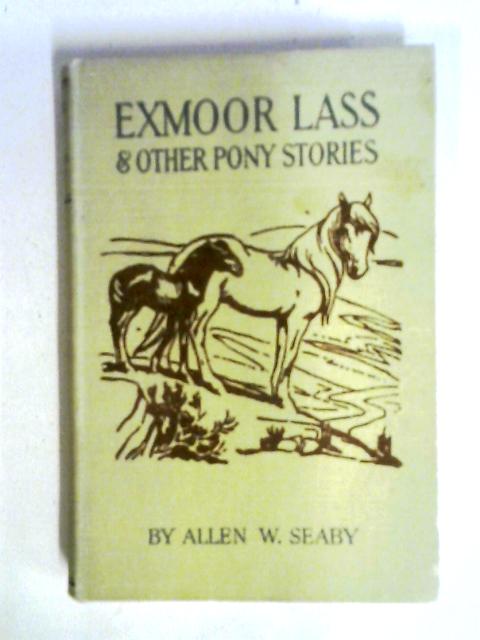 Exmoor Lass and Other Pony Stories By Allen W. Seaby