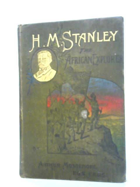 Henry M. Stanley The African Explorer von Arthur Montefiore