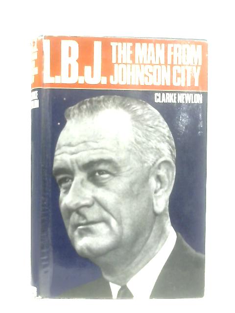 L.B.J: The Man from Johnson City von Clarke Newlon