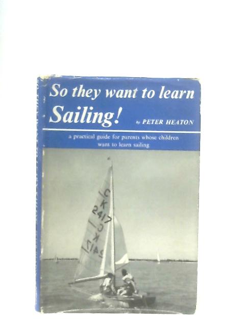 So They Want to Learn Sailing By Peter Heaton