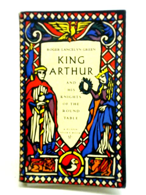 King Arthur And His Knights Of The Round Table By R. L. Green