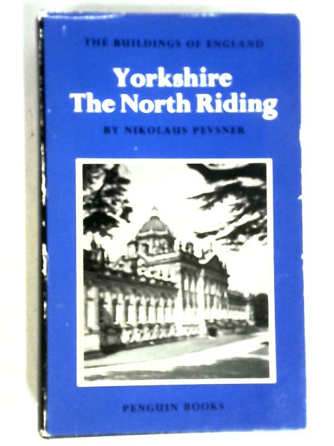 Yorkshire: The North Riding (The Buildings of England) By Nikolaus Pevsner