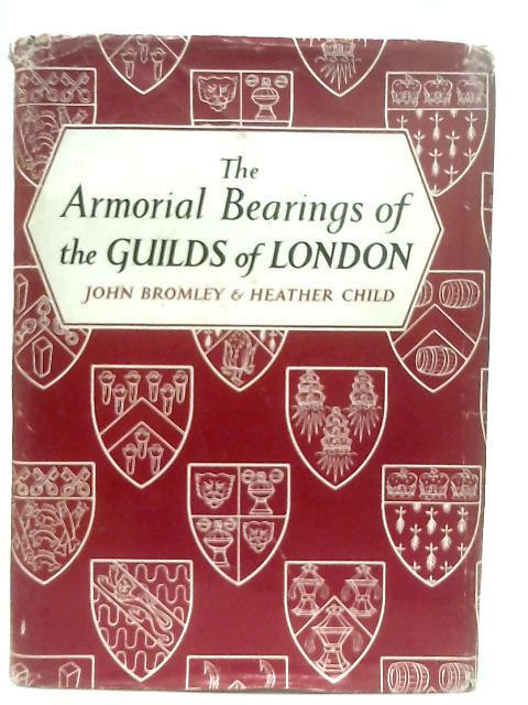 The Armorial Bearings Of The Guilds Of London By John Bromley