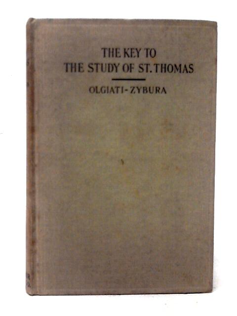 The Key to the Study of St. Thomas. With a Letter of Approbation from his Holiness Pope Pius XI. Trans John S. Zybura By Francesco Olgiati