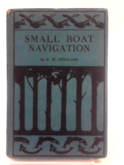 Small Boat Navigation By Lieut. Com. F.W.Sterling