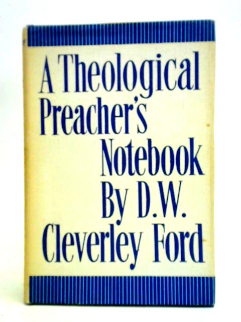 A Theological Preacher's Notebook von D. W. Cleverley Ford