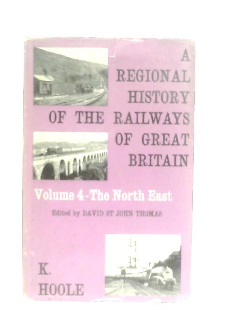 A Regional History of the Railways of Great Britain, Vol. IV: The North-East par K. Hoole